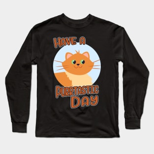 Have A Purrtastic Day Funny Feline Cat Lover Pun Long Sleeve T-Shirt